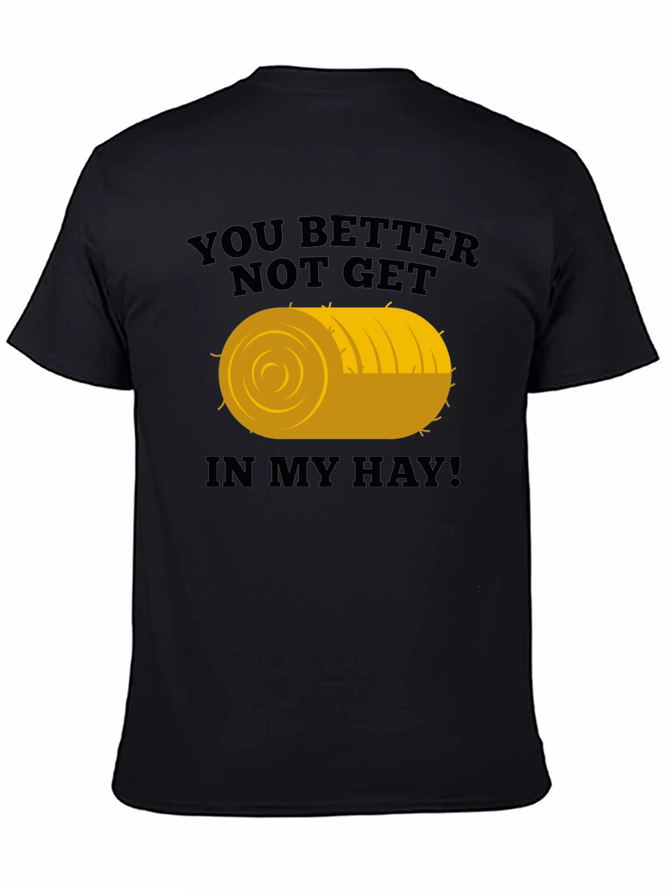 You Better Not Get In My Hay Graphic Tee