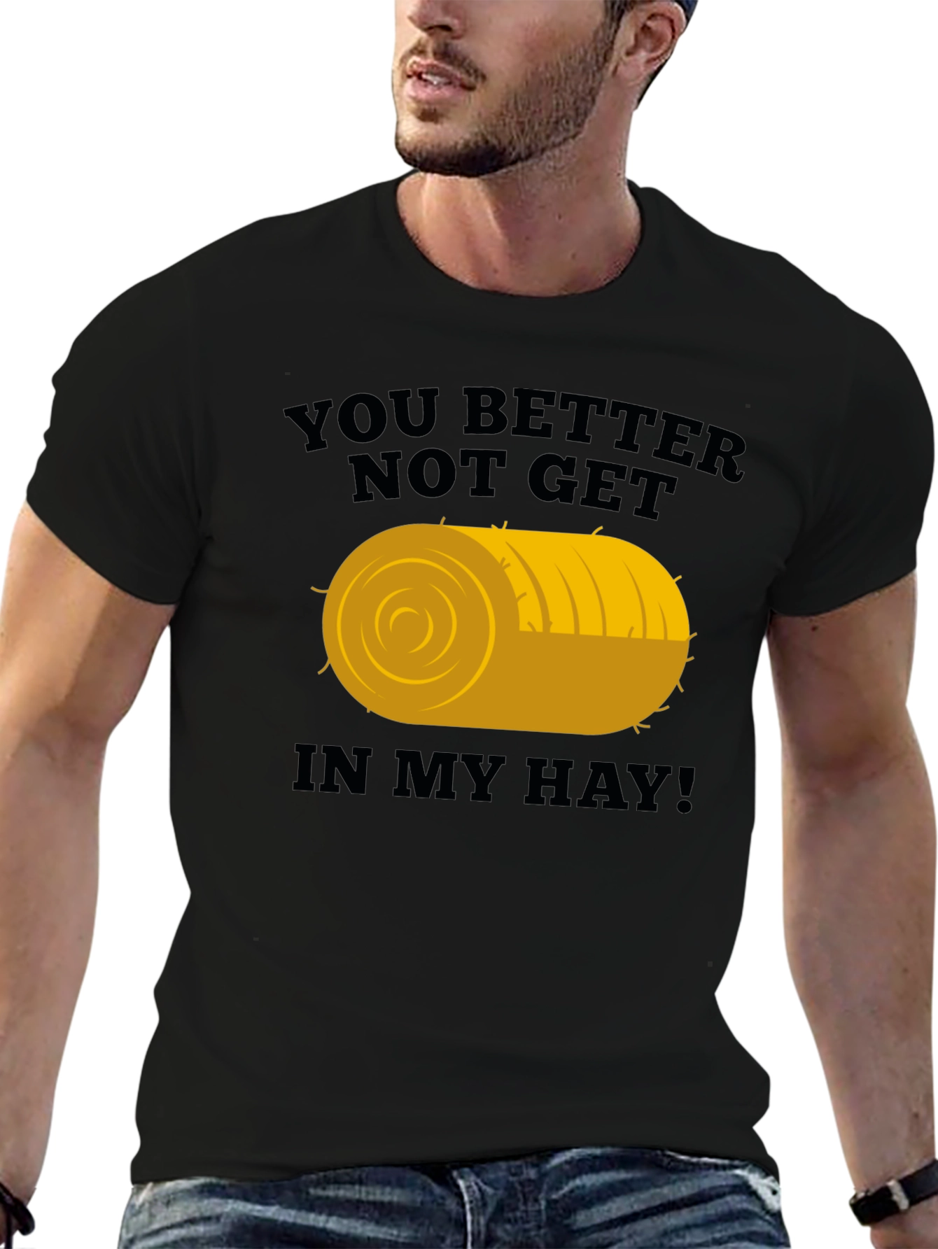 You Better Not Get In My Hay Graphic Tee