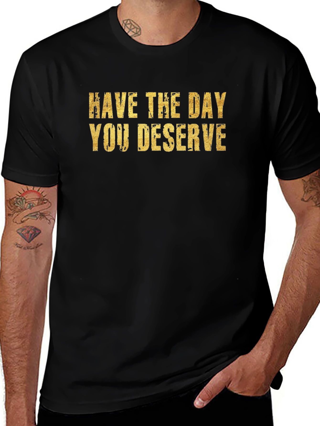 Have The Day You Deserve Black T-Shirt
