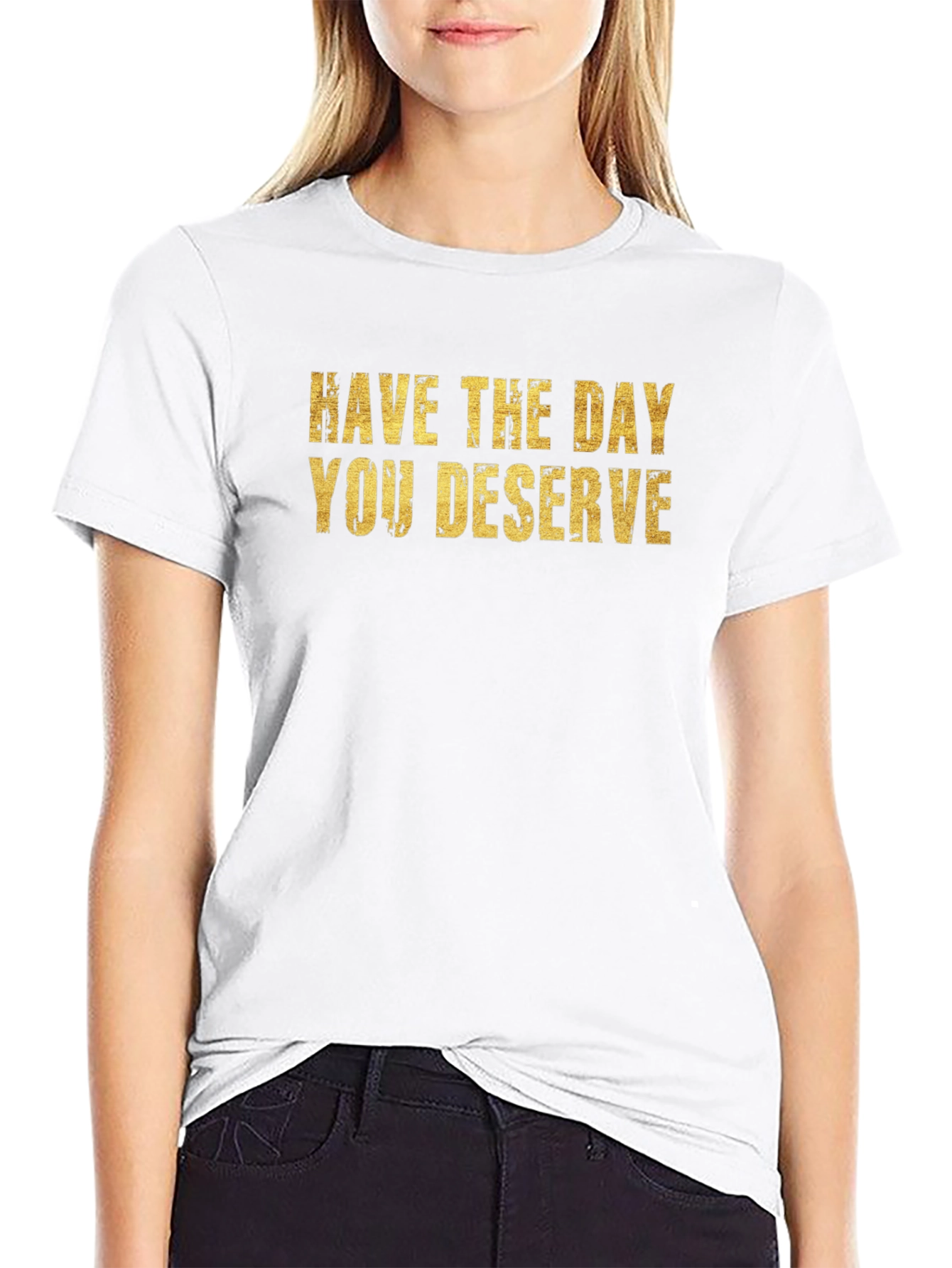 Have The Day You Deserve Black T-Shirt