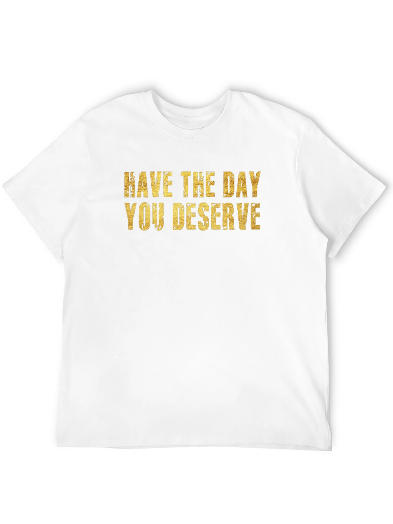 Have The Day You Deserve Black T-Shirt
