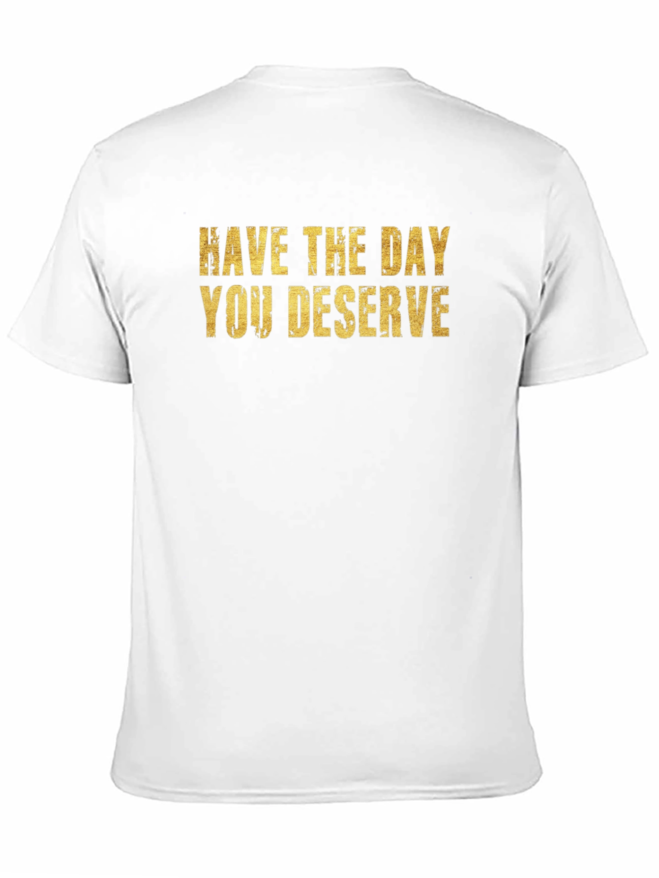 Have The Day You Deserve Black T-Shirt