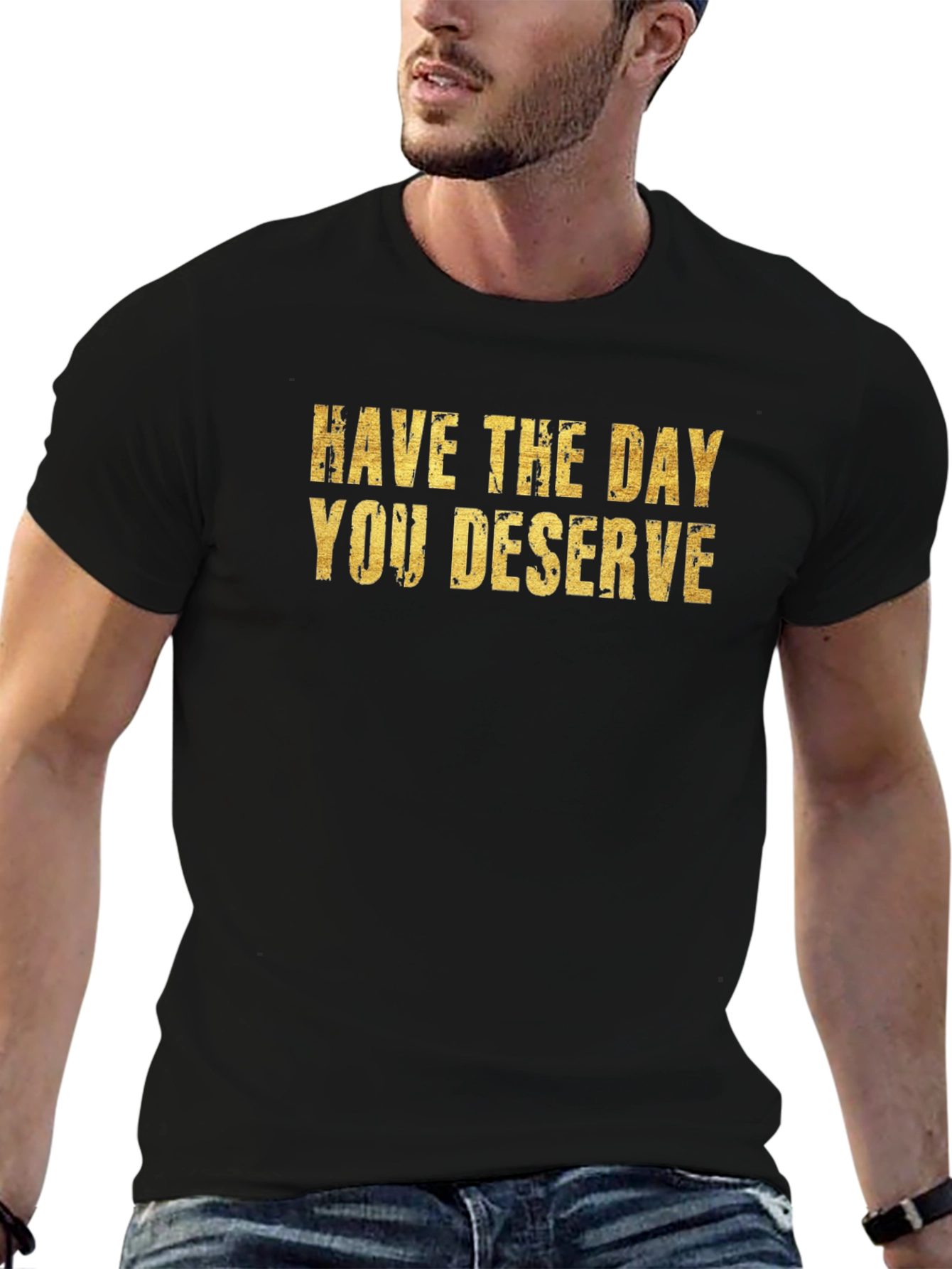Have The Day You Deserve Black T-Shirt