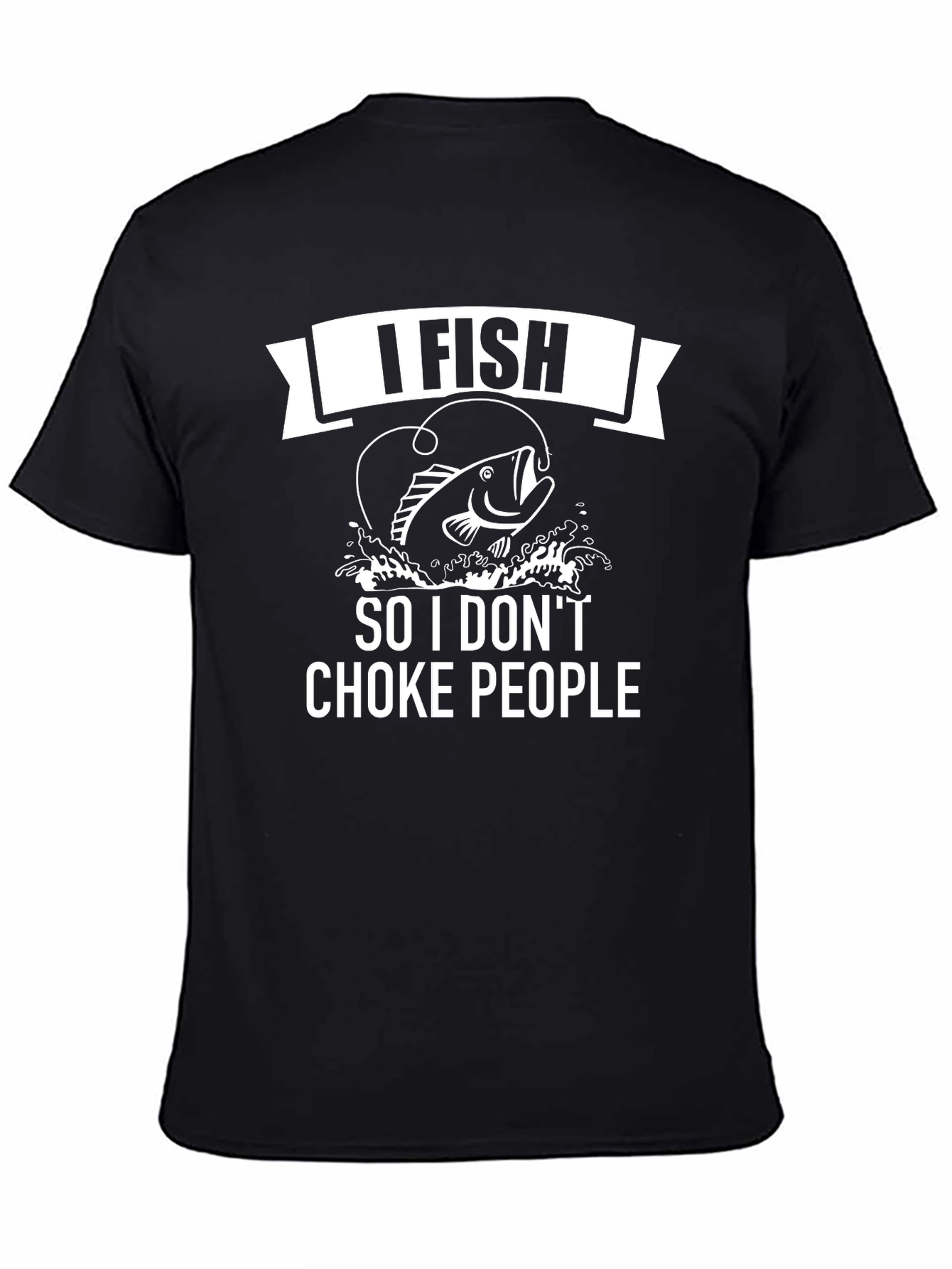 I Fish So I Dont Choke People Mens T-Shirt