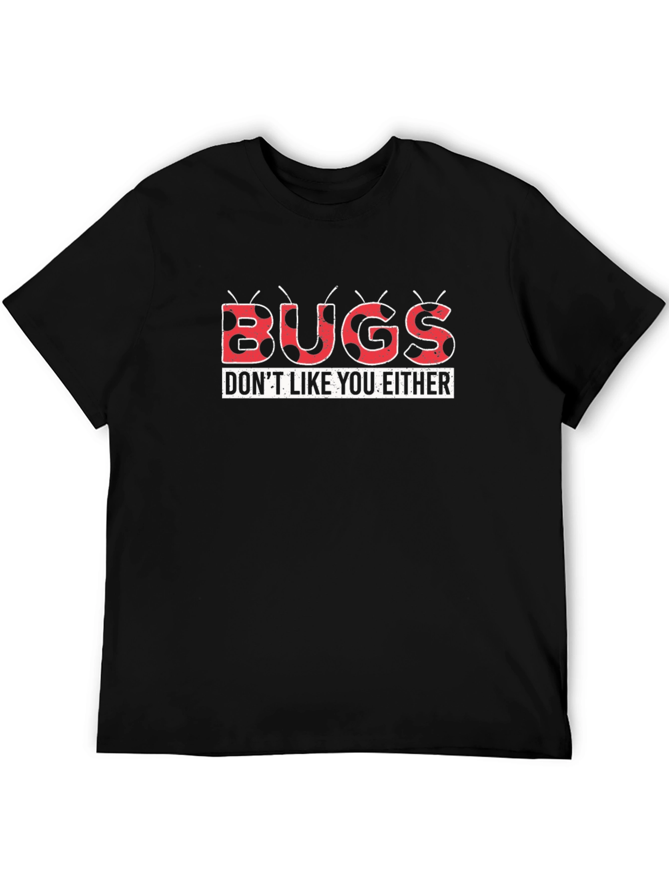Bugs Dont Like You Either Graphic Tee