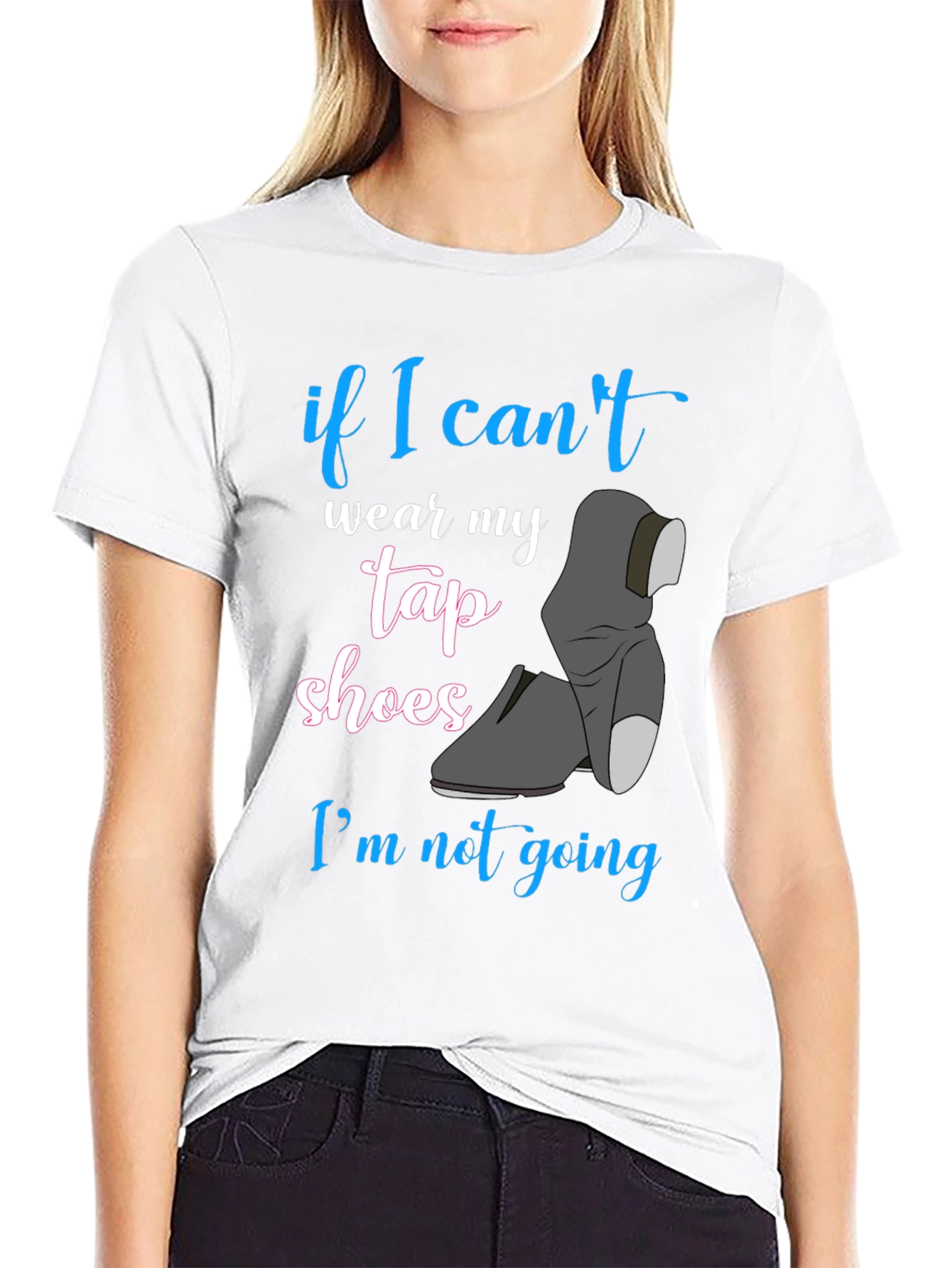 If I Cant Wear My Tap Shoes T-Shirt