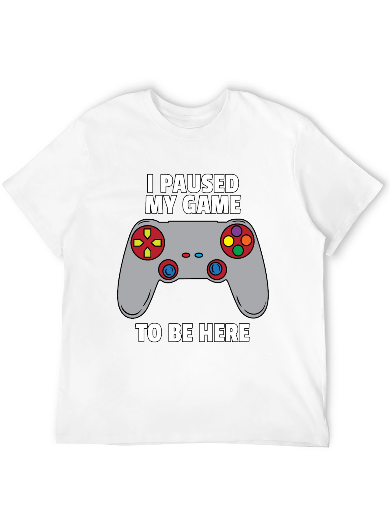 I Paused My Game to Be Here Gamer T-Shirt