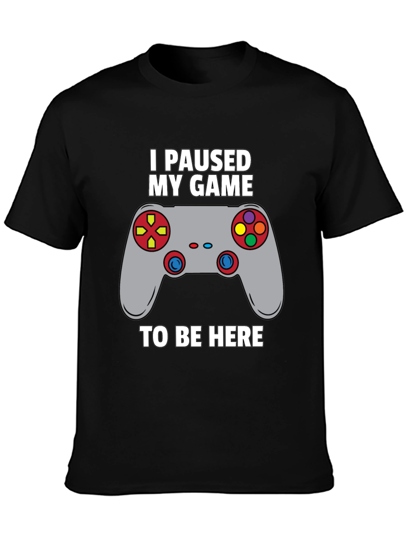 I Paused My Game to Be Here Gamer T-Shirt