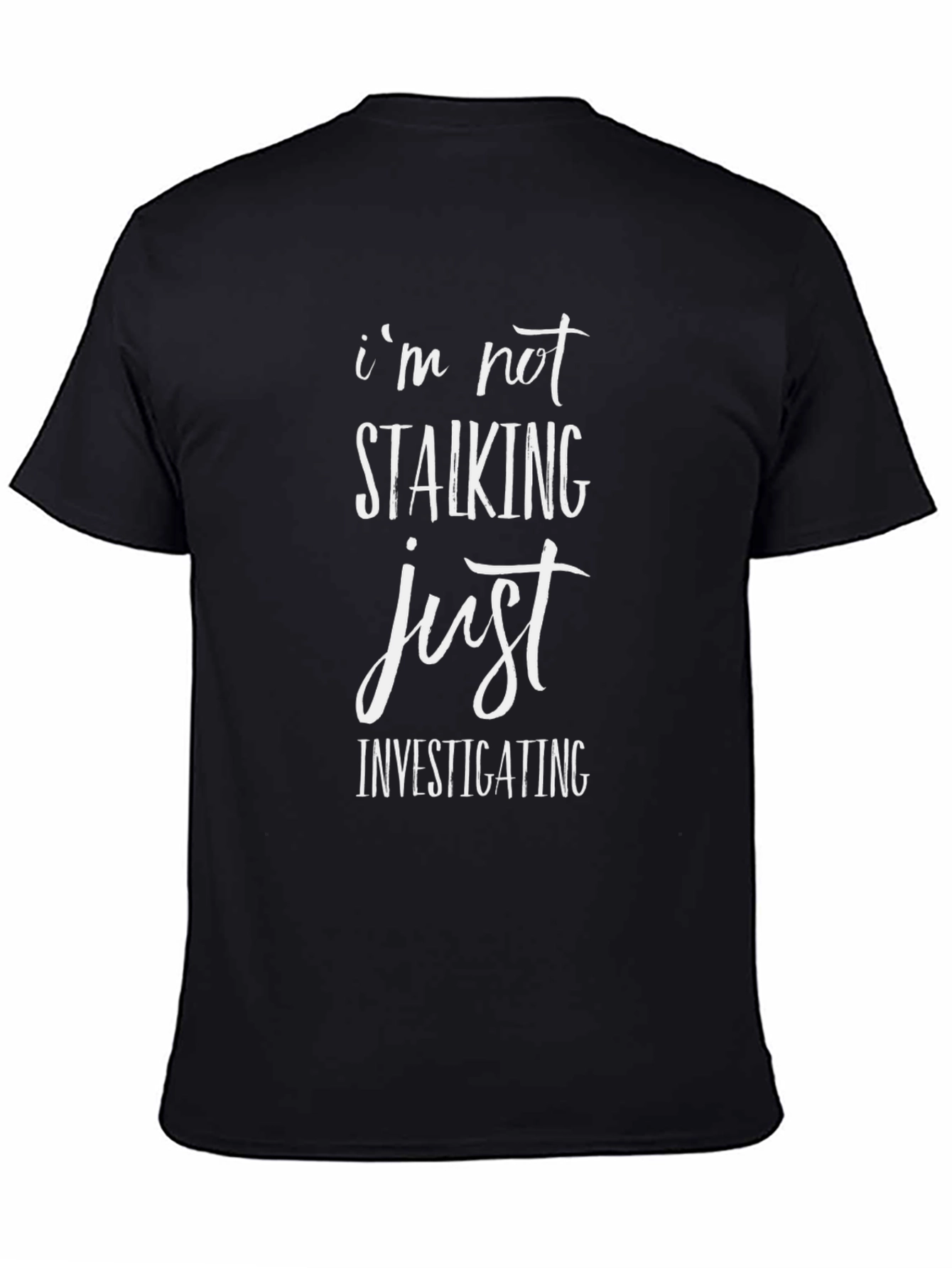 Im Not Stalking Just Investigating Mens Black T-Shirt