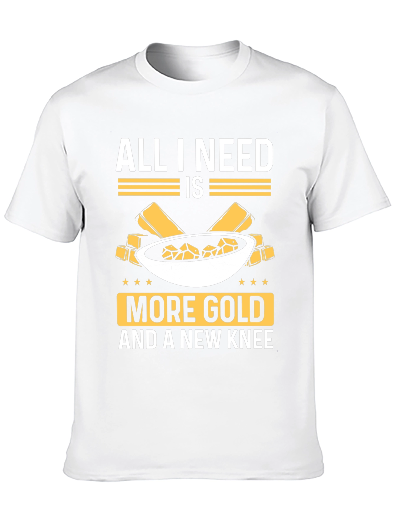 All I Need Is More Gold Funny T-Shirt