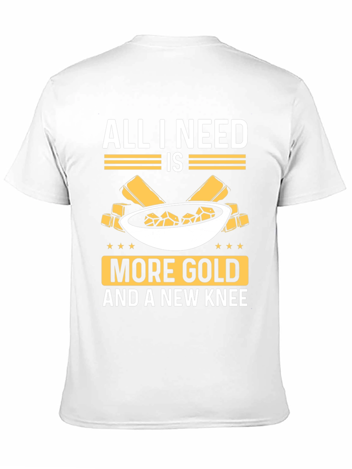 All I Need Is More Gold Funny T-Shirt