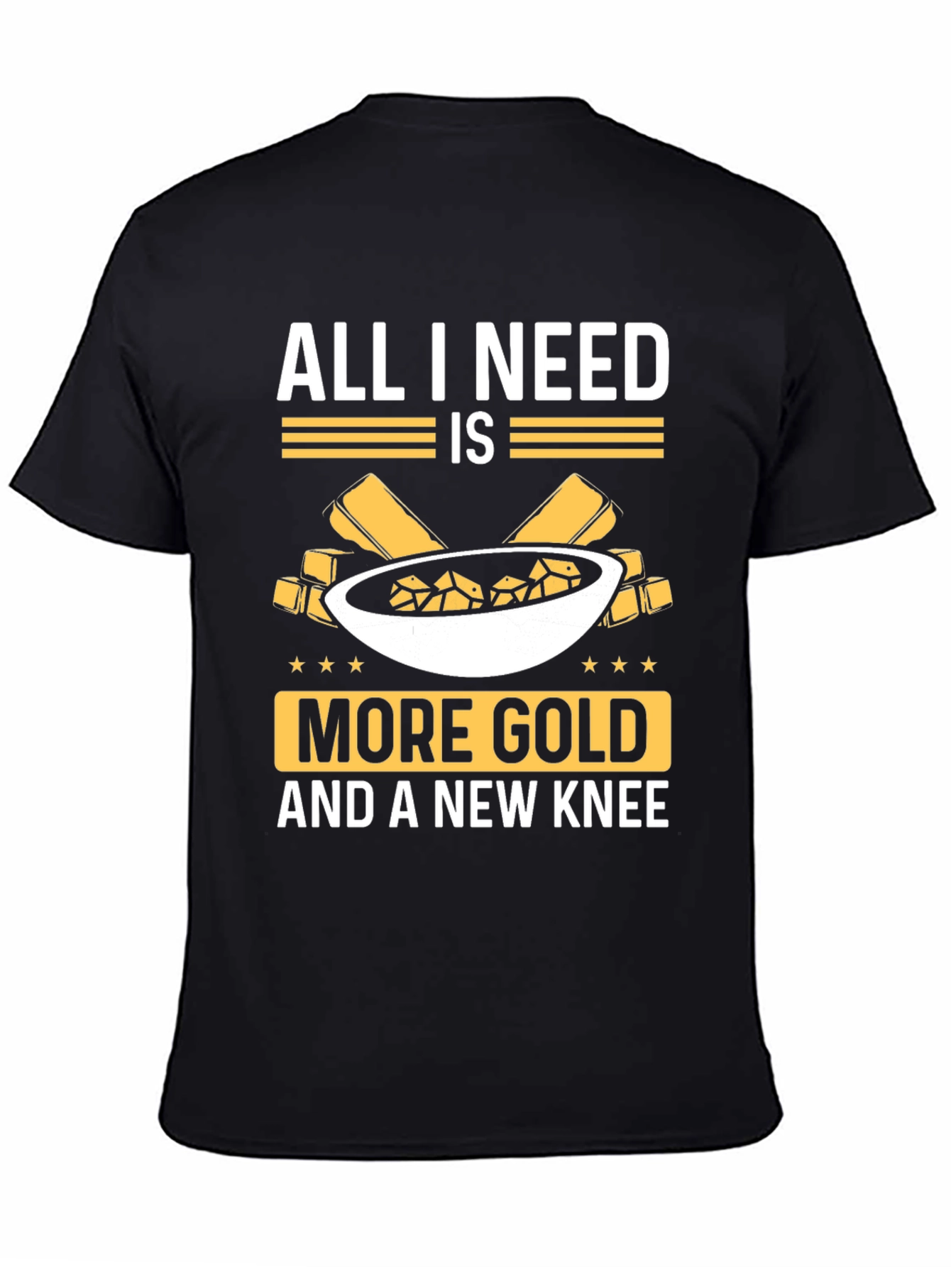 All I Need Is More Gold Funny T-Shirt