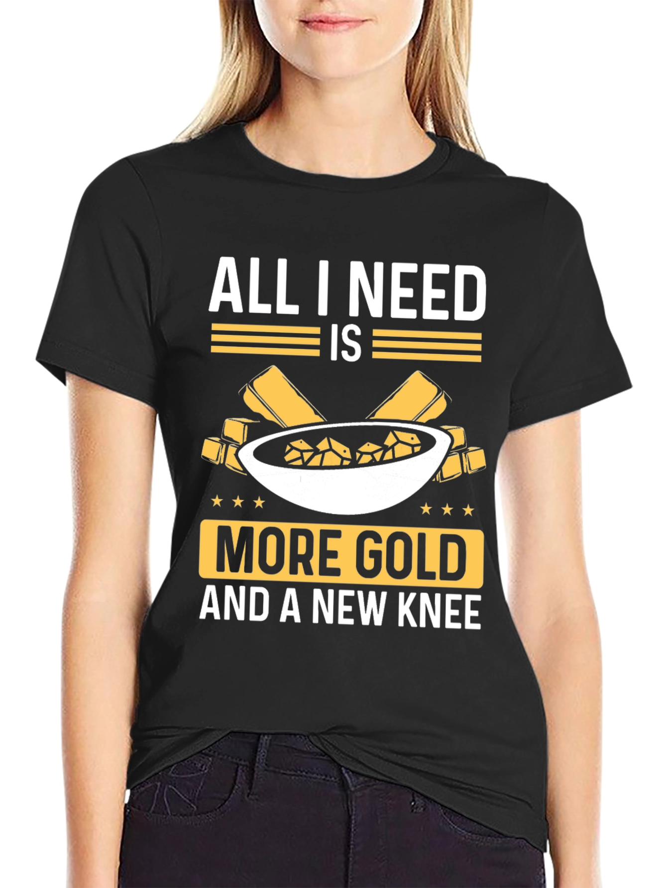 All I Need Is More Gold Funny T-Shirt