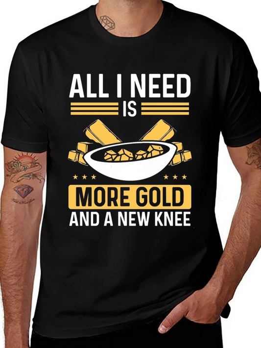All I Need Is More Gold Funny T-Shirt