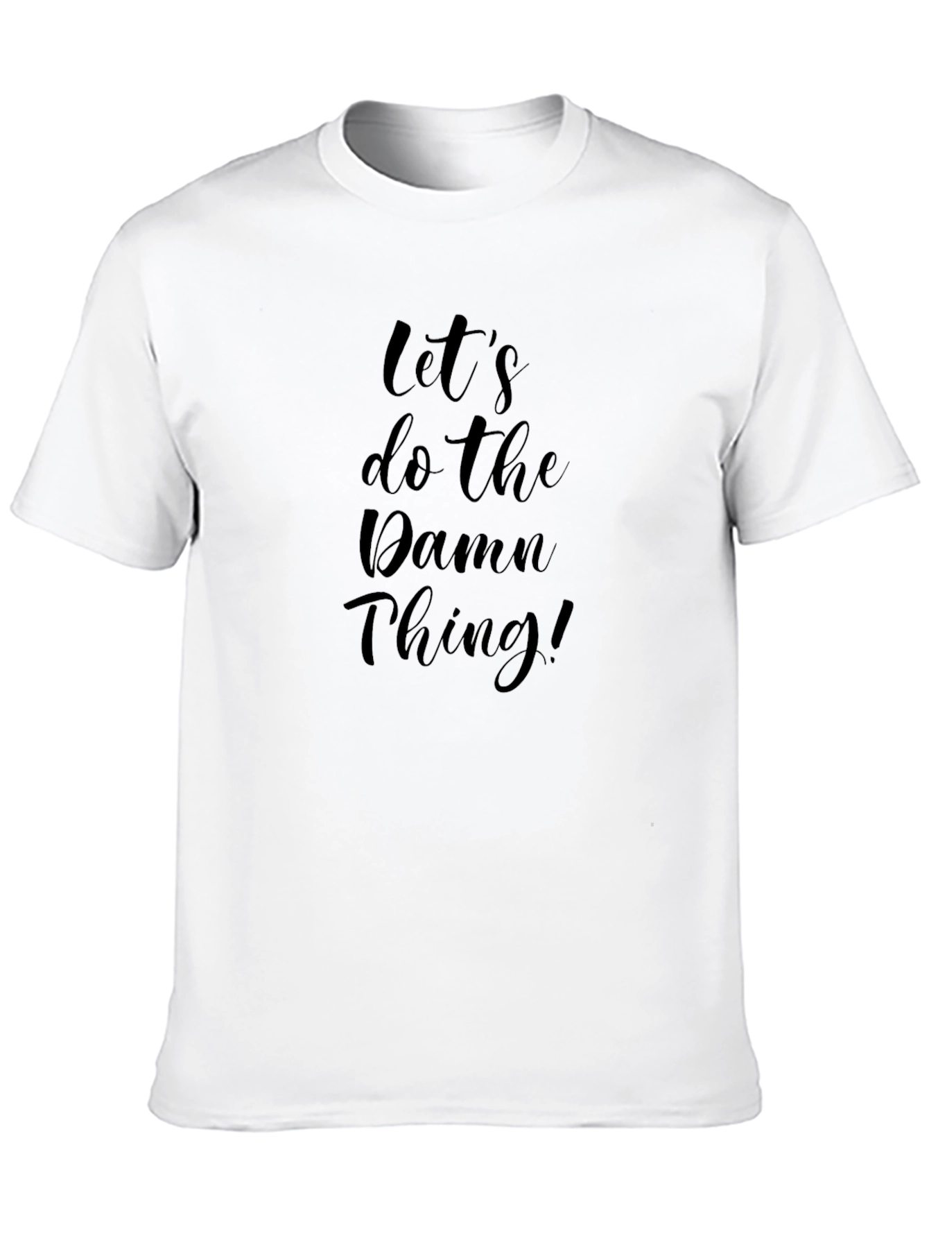 Lets Do The Damn Thing! T-Shirt