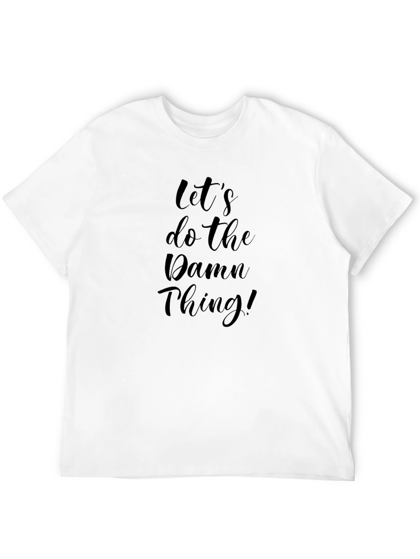 Lets Do The Damn Thing! T-Shirt