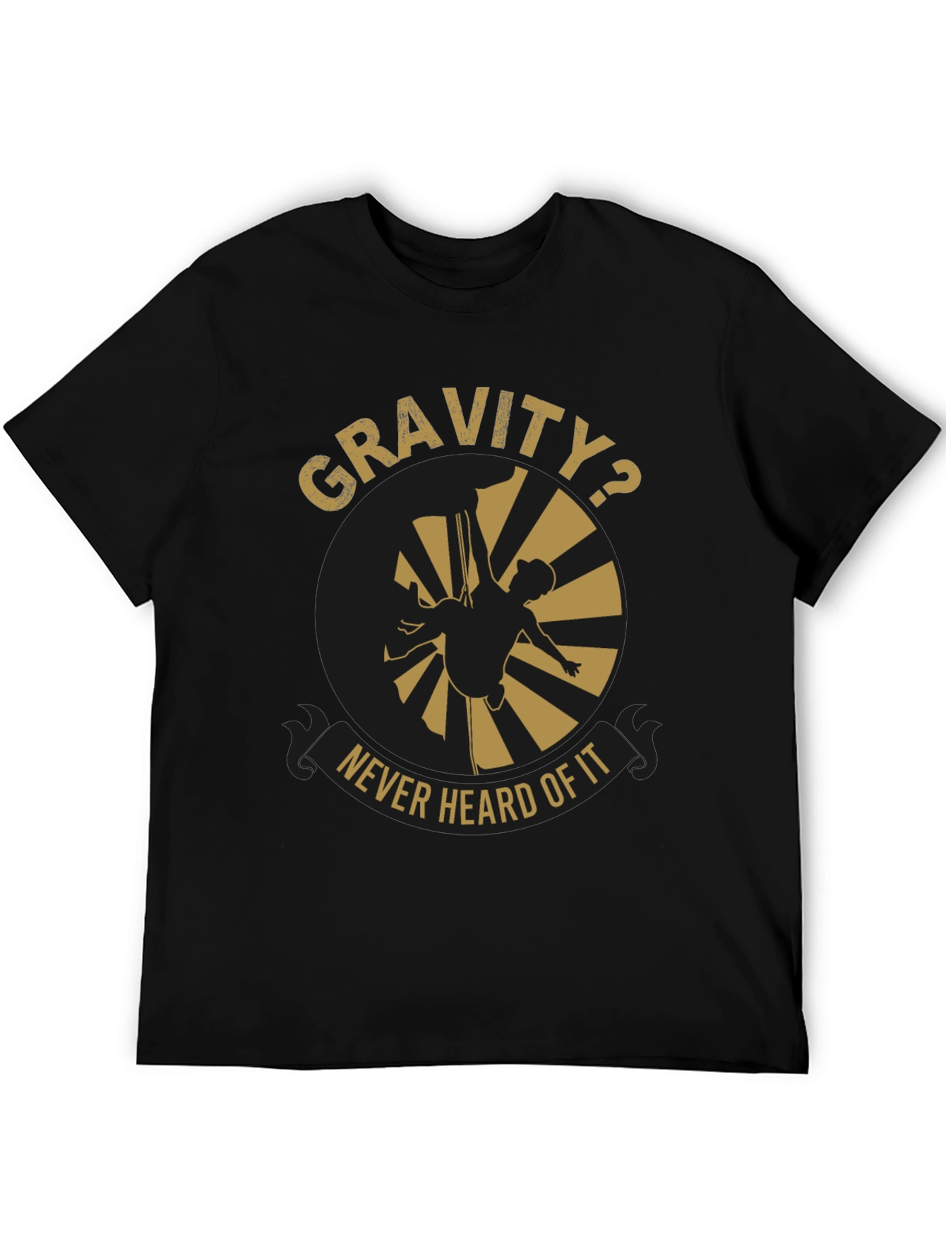 Gravity? Never Heard Of It T-Shirt