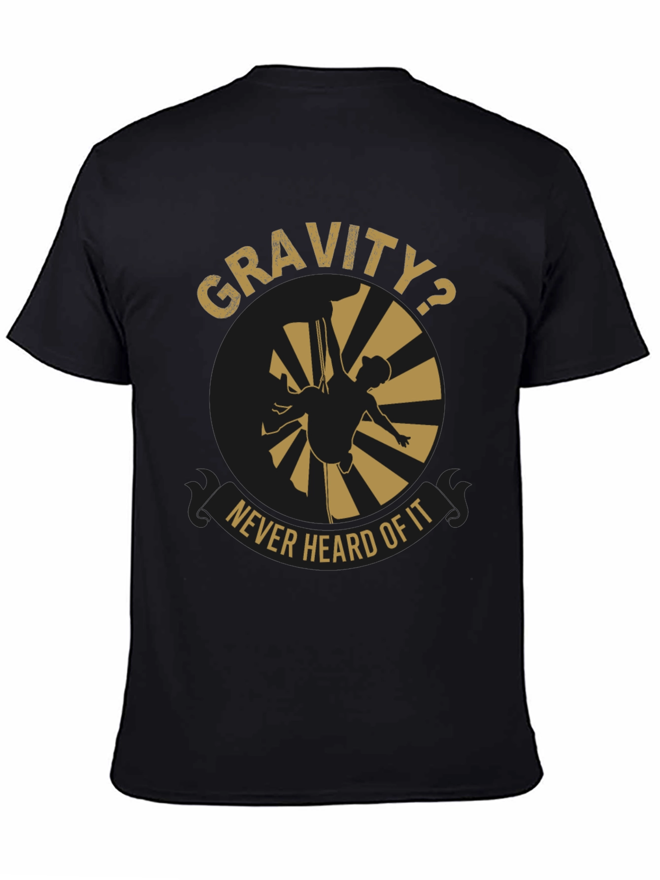 Gravity? Never Heard Of It T-Shirt