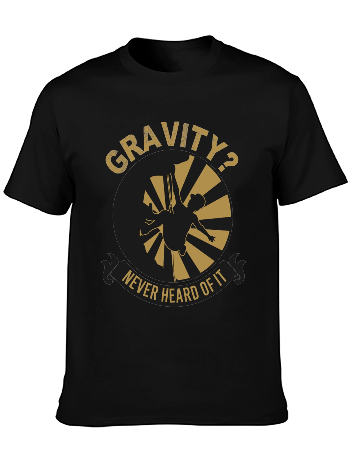 Gravity? Never Heard Of It T-Shirt
