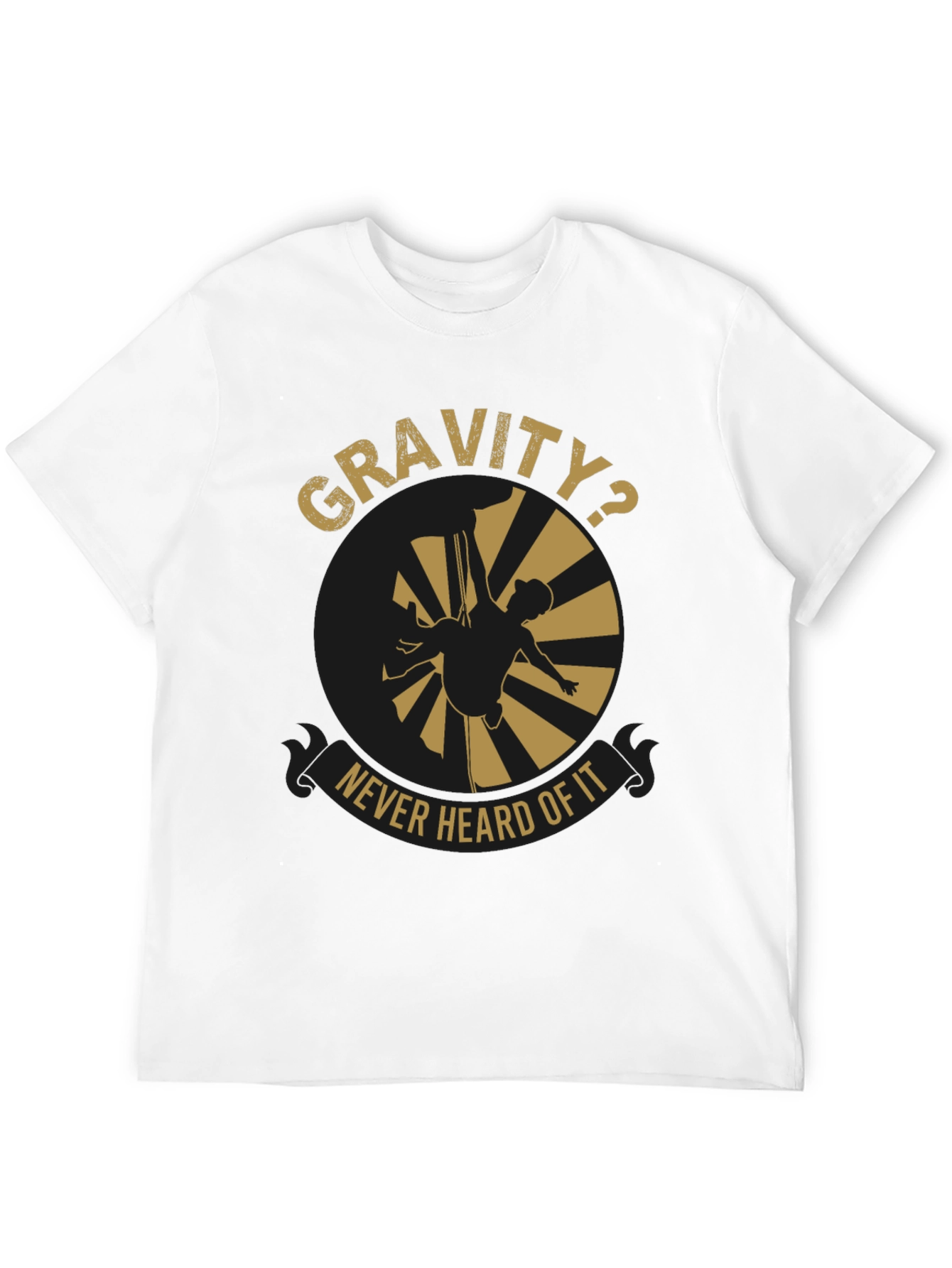 Gravity? Never Heard Of It T-Shirt