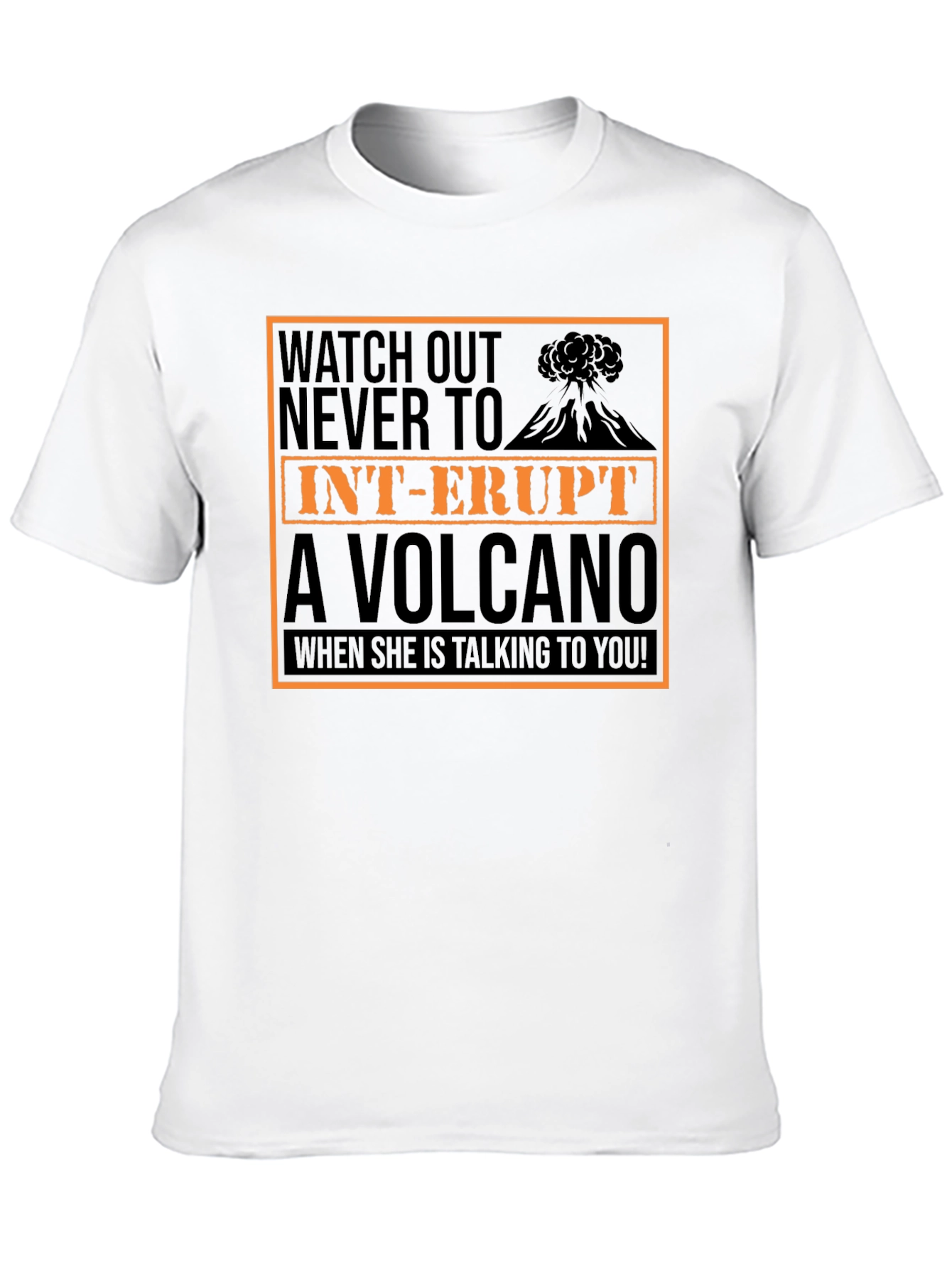 Watch Out T-Shirt: Dont Interrupt A Volcano!