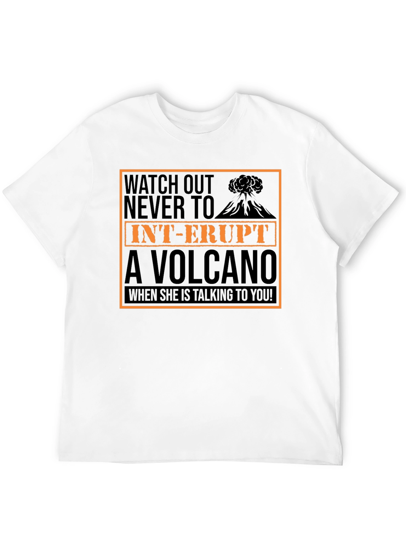 Watch Out T-Shirt: Dont Interrupt A Volcano!
