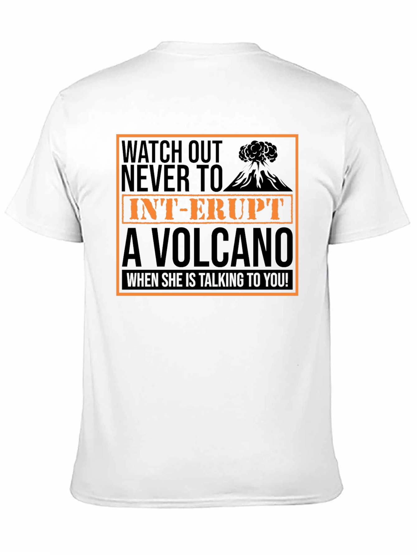 Watch Out T-Shirt: Dont Interrupt A Volcano!