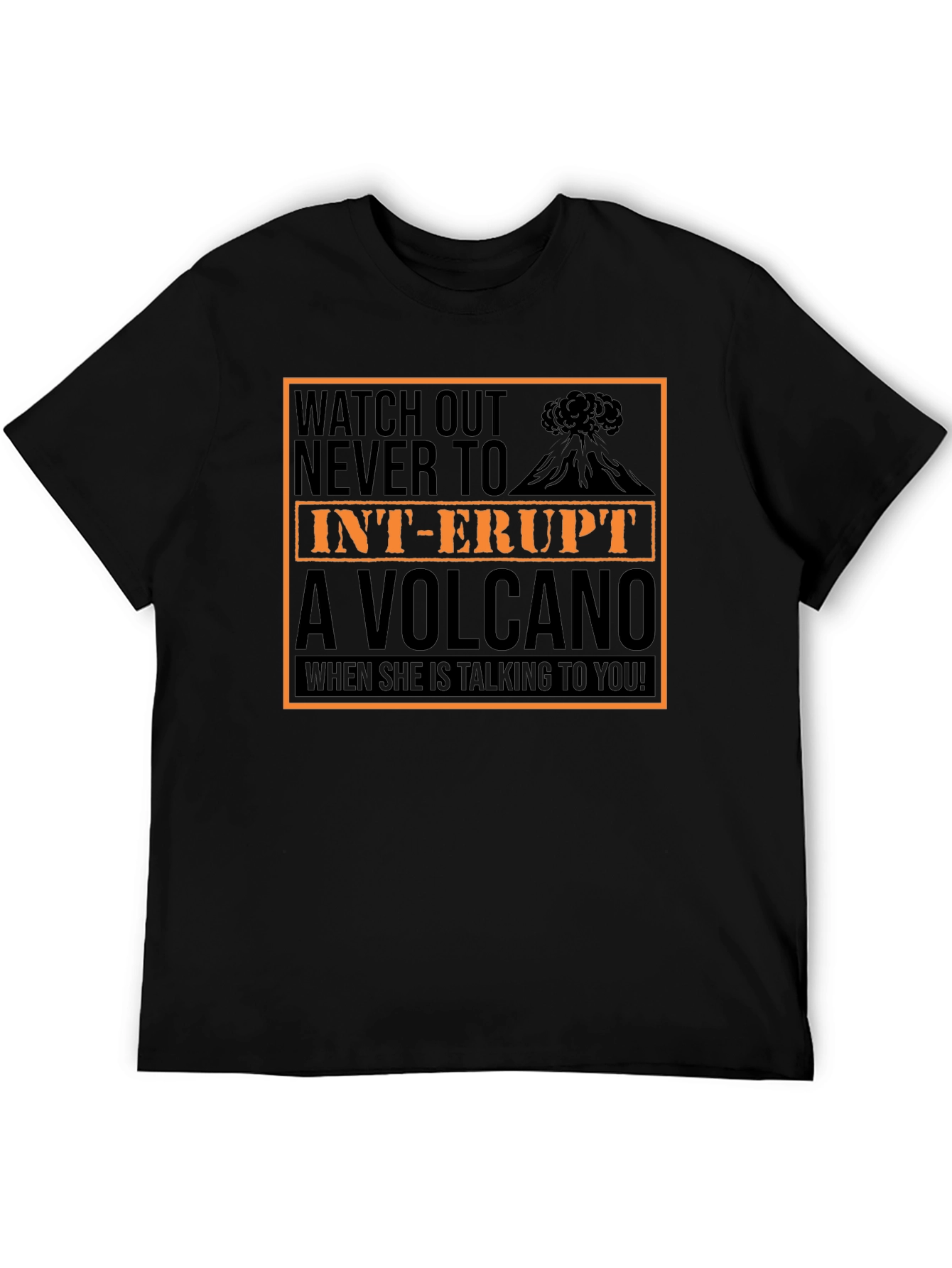 Watch Out T-Shirt: Dont Interrupt A Volcano!
