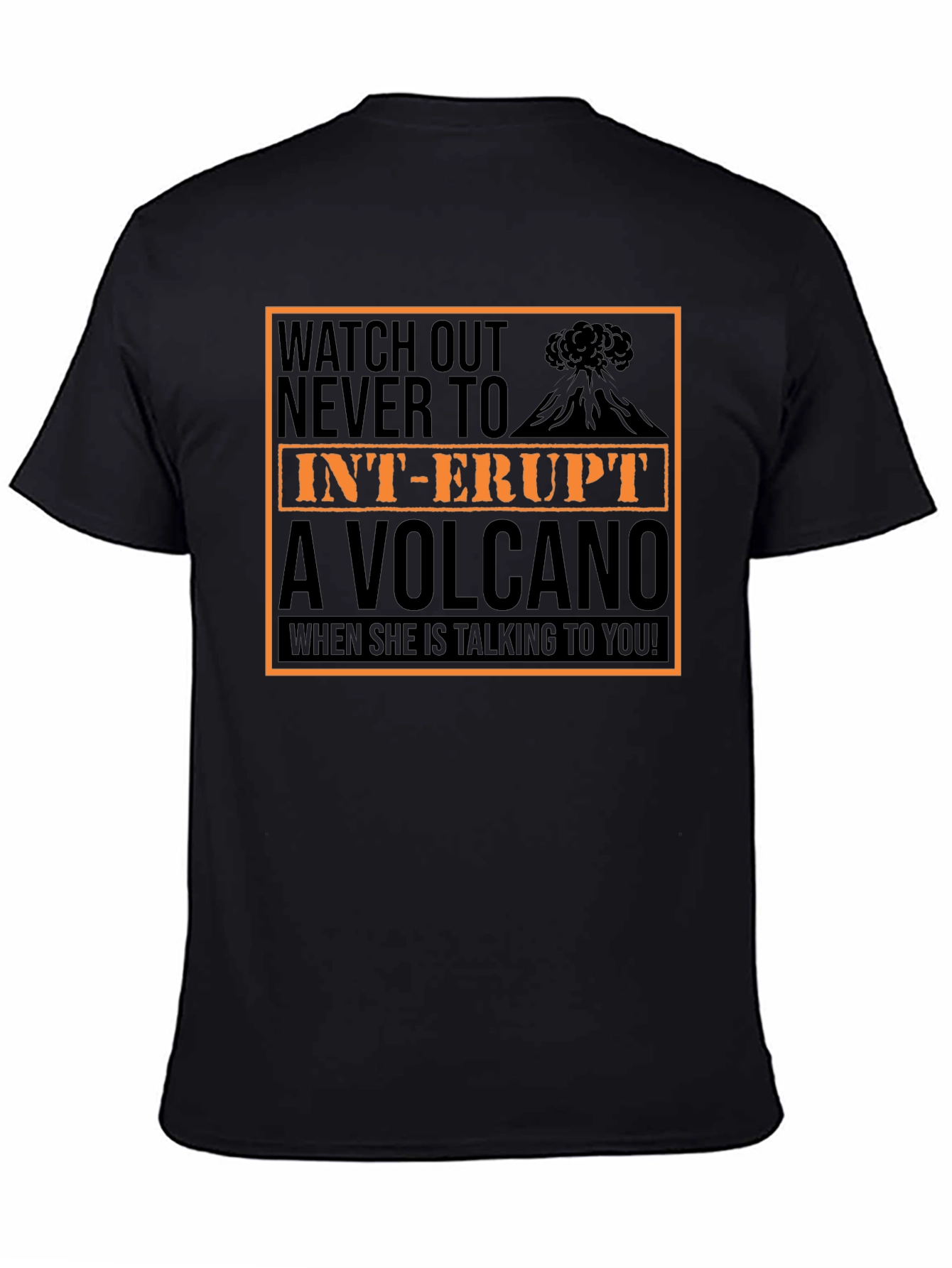 Watch Out T-Shirt: Dont Interrupt A Volcano!
