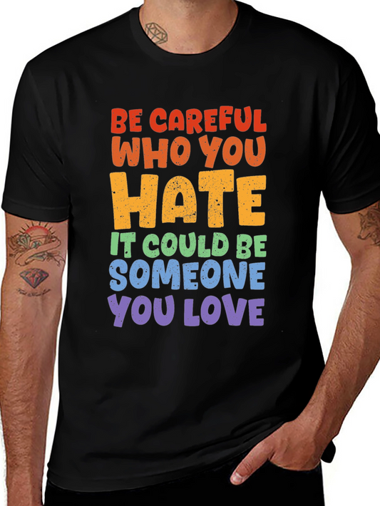 Be Careful Who You Hate Graphic Tee