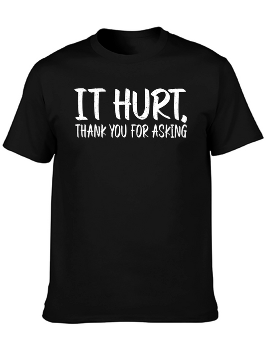 It Hurt T-Shirt - Funny Sarcastic Graphic Tee