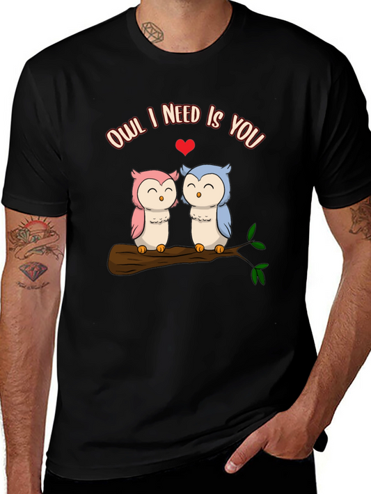 Owl I Need Is You T-Shirt - Cute Valentines Day Tee