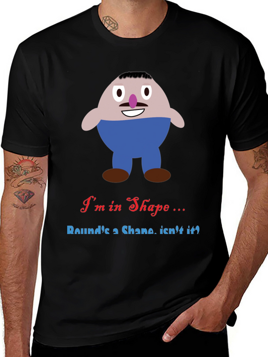 Im in Shape Funny T-Shirt - Rounds a Shape!