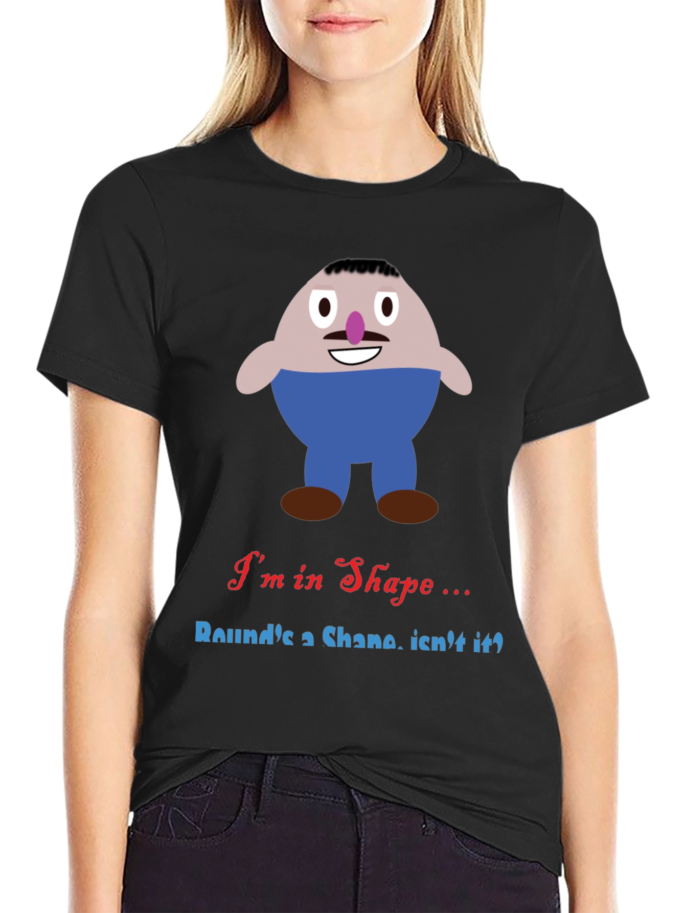 Im in Shape Funny T-Shirt - Rounds a Shape!