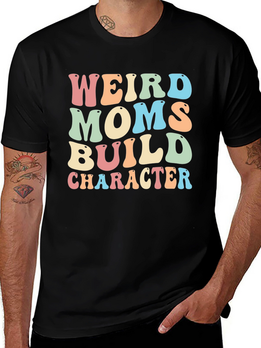 Weird Moms Build Character Graphic T-Shirt