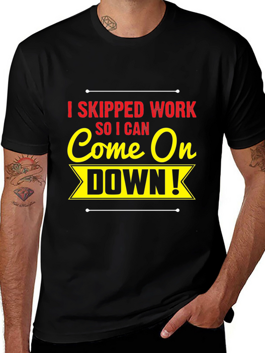 I Skipped Work Come On Down! Black T-Shirt
