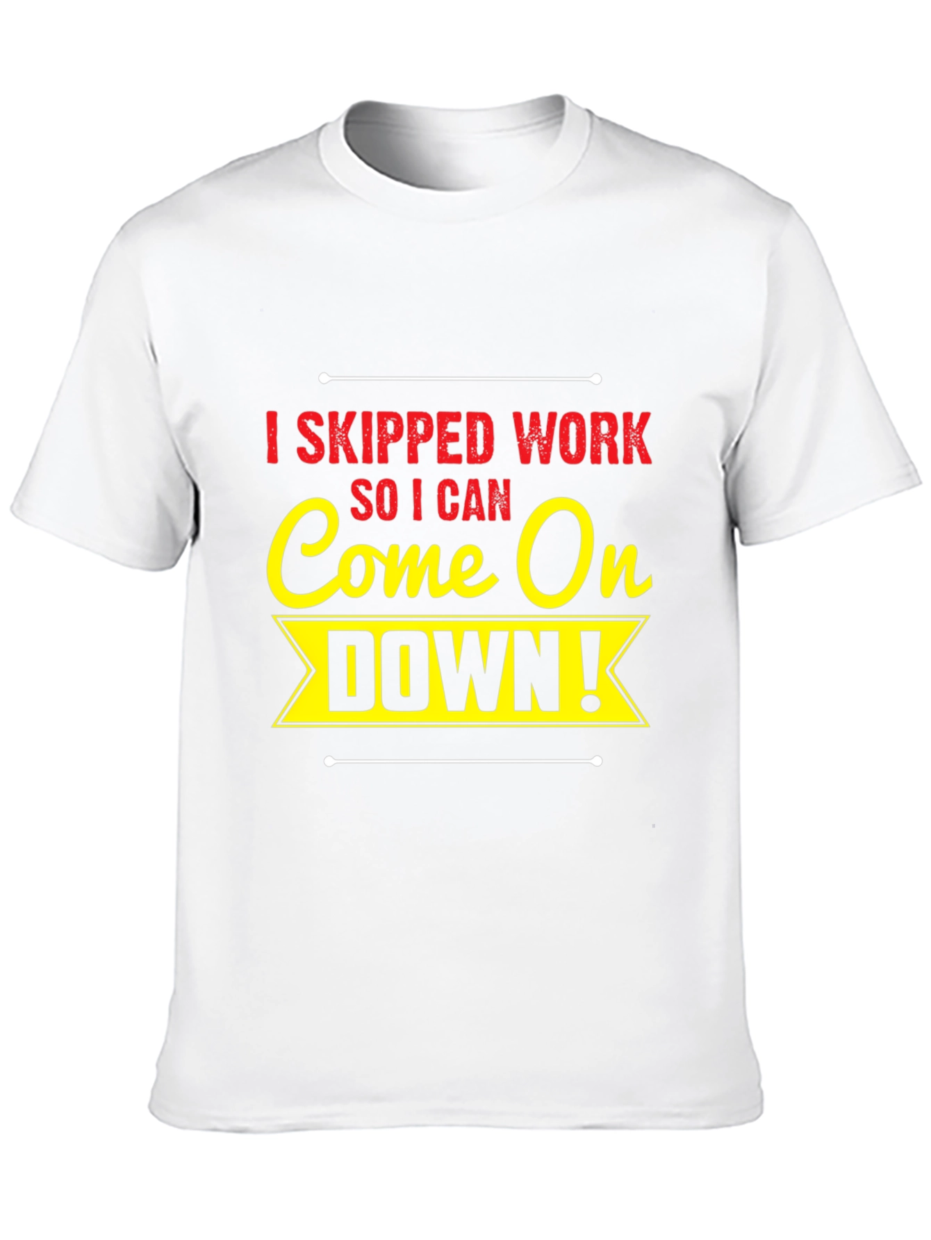 I Skipped Work Come On Down! Black T-Shirt