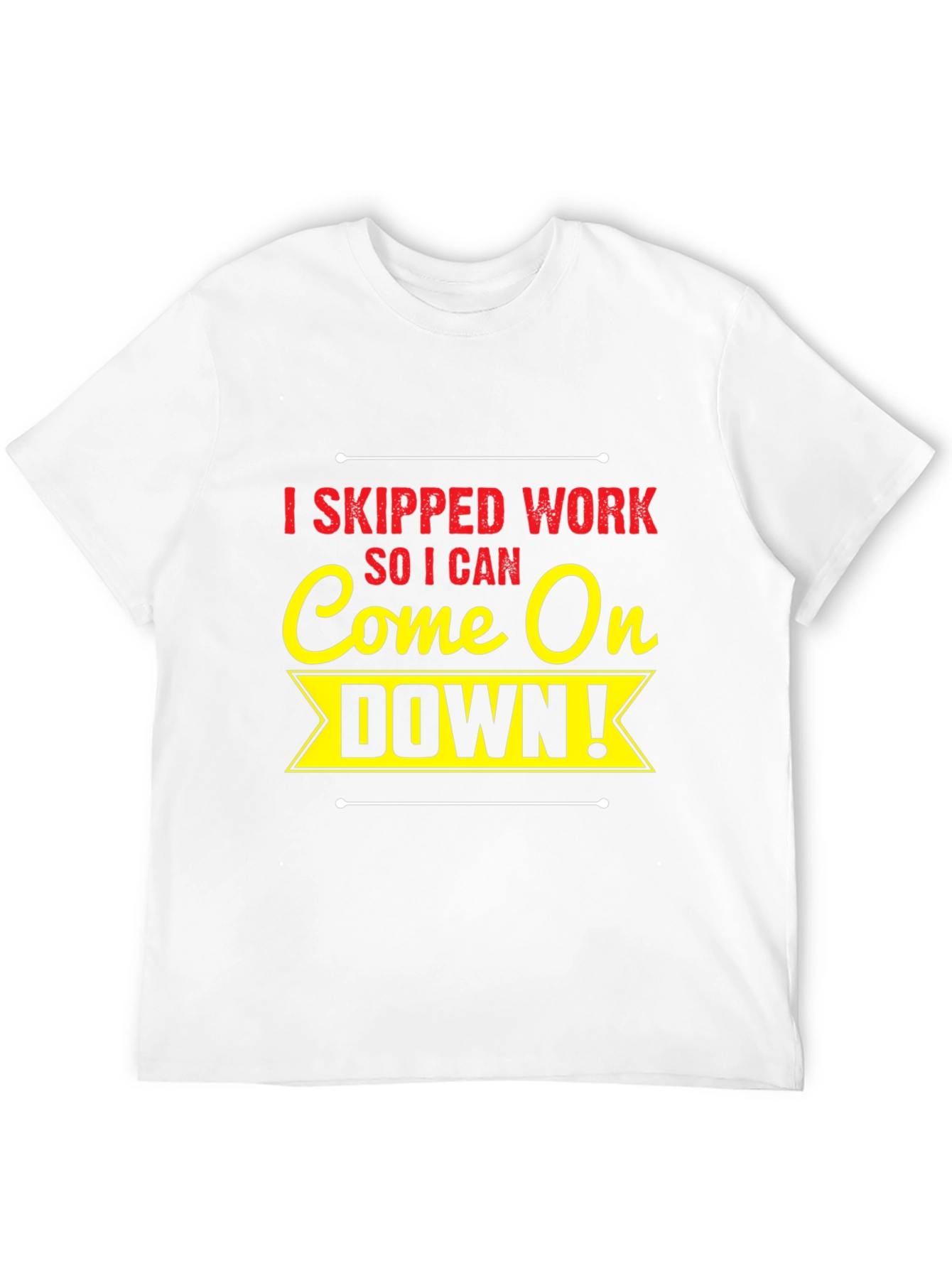 I Skipped Work Come On Down! Black T-Shirt