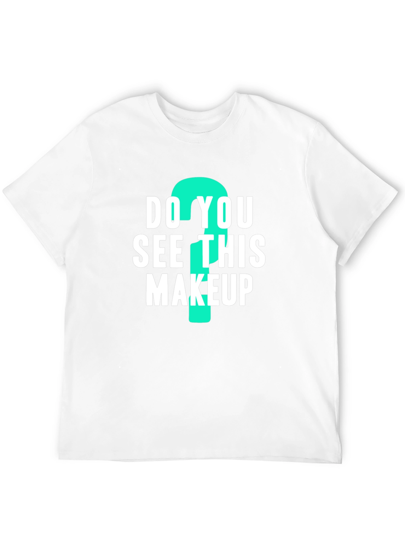 Do You See This Makeup? Graphic Tee