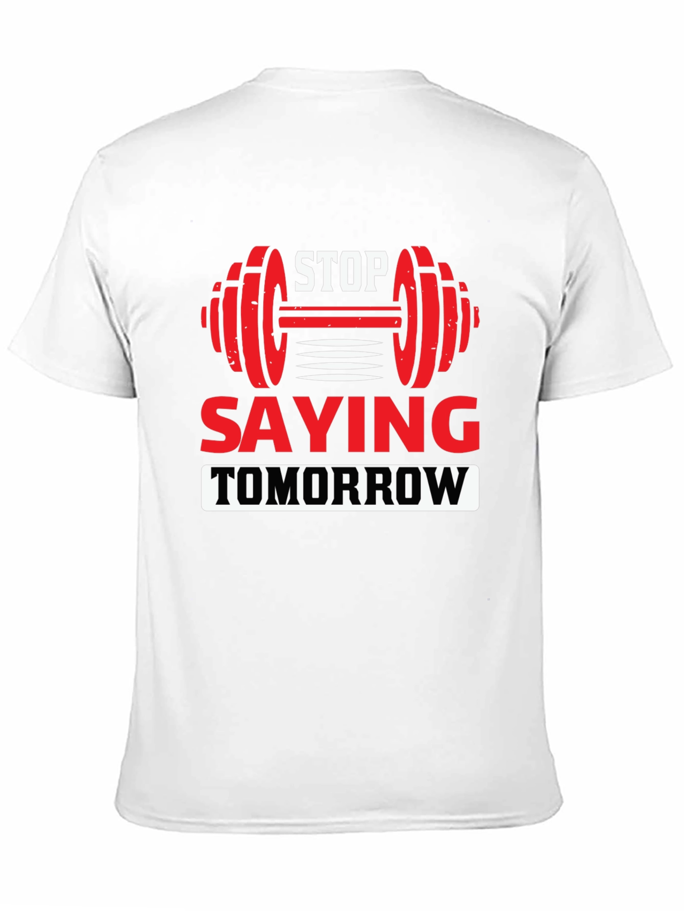 Motivational Fitness T-Shirt - Stop Saying Tomorrow