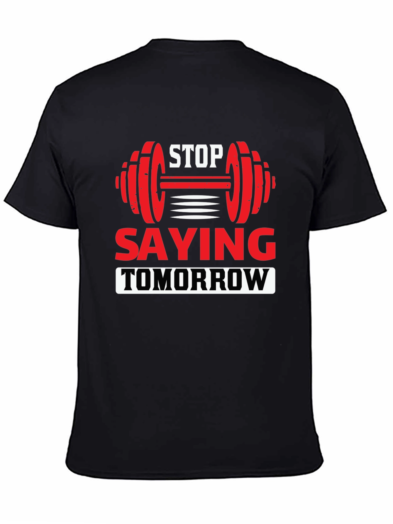 Motivational Fitness T-Shirt - Stop Saying Tomorrow