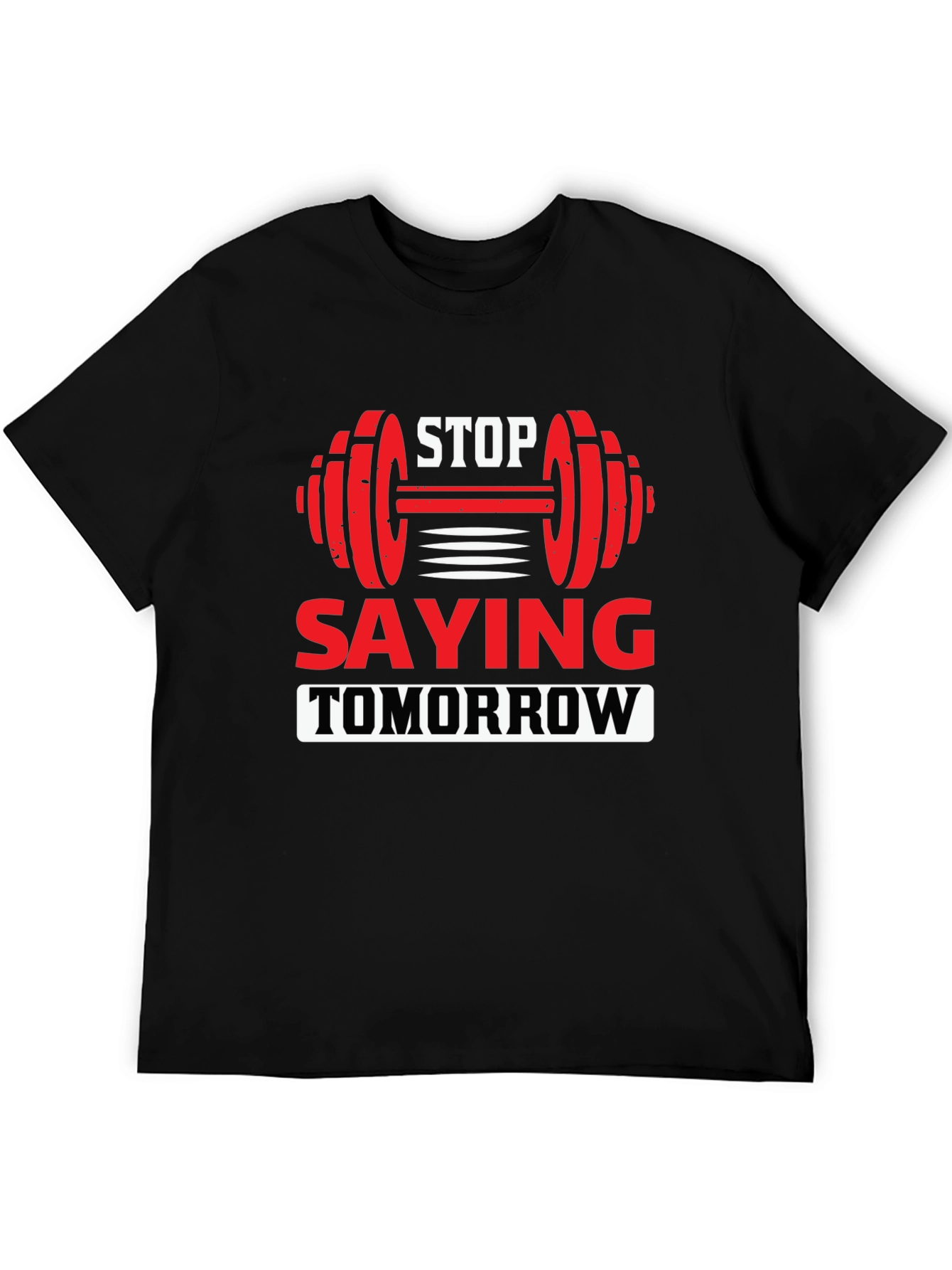 Motivational Fitness T-Shirt - Stop Saying Tomorrow