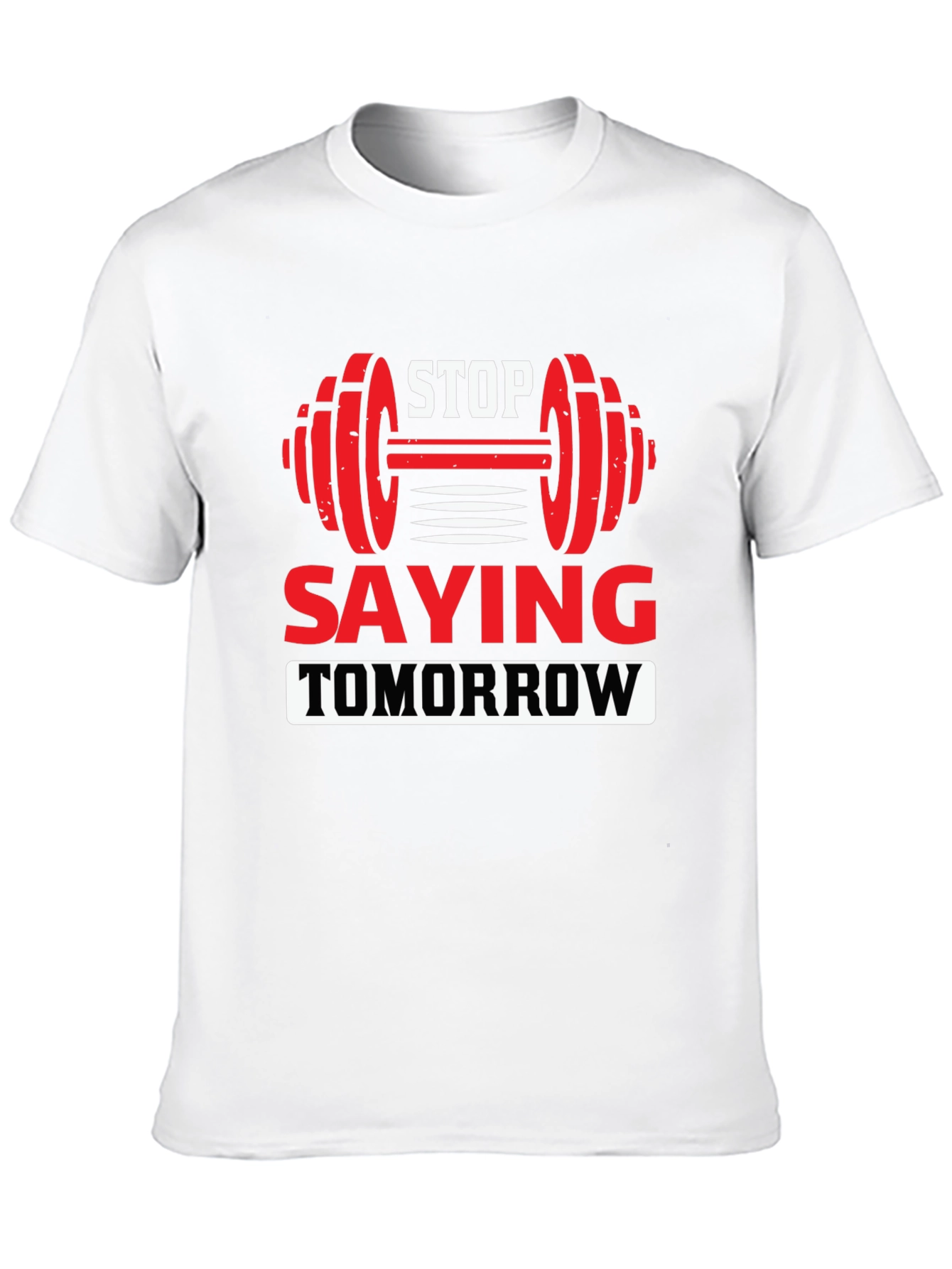 Motivational Fitness T-Shirt - Stop Saying Tomorrow
