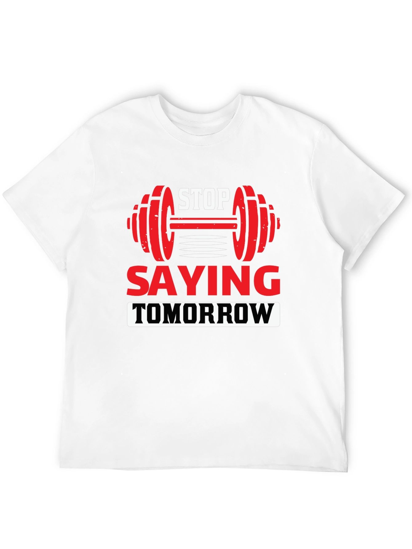 Motivational Fitness T-Shirt - Stop Saying Tomorrow