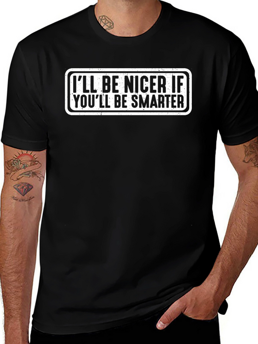 Funny Sarcastic Graphic Tee - Be Nicer If Youre Smarter