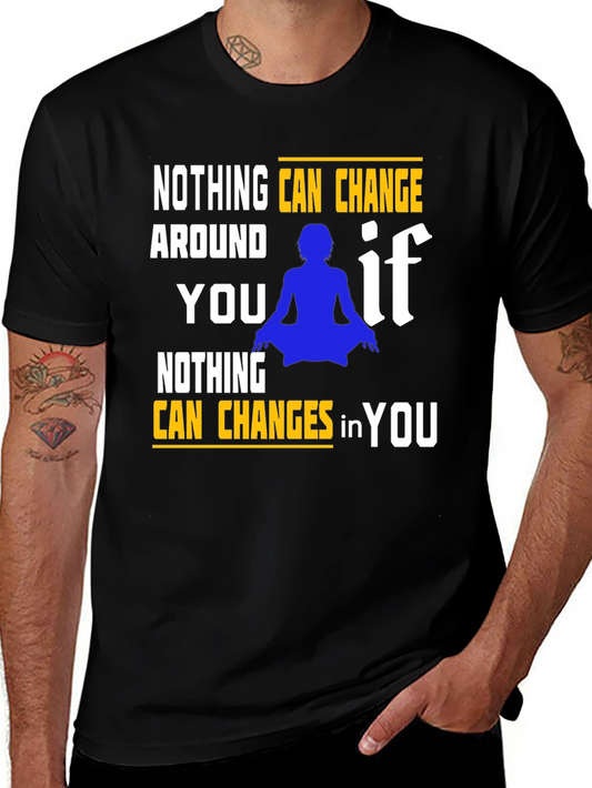 Motivational T-Shirt: Nothing Can Change in You