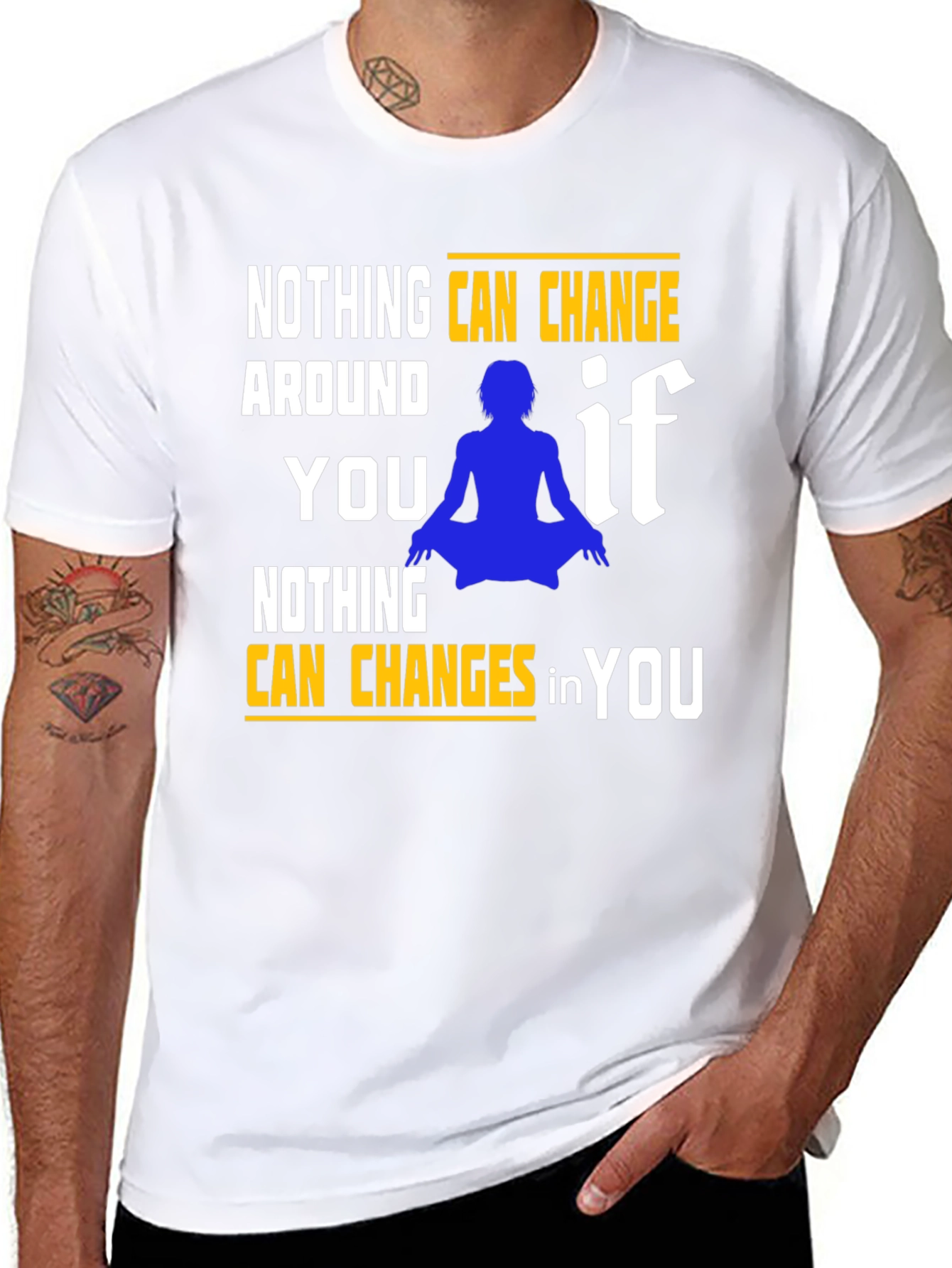 Motivational T-Shirt: Nothing Can Change in You