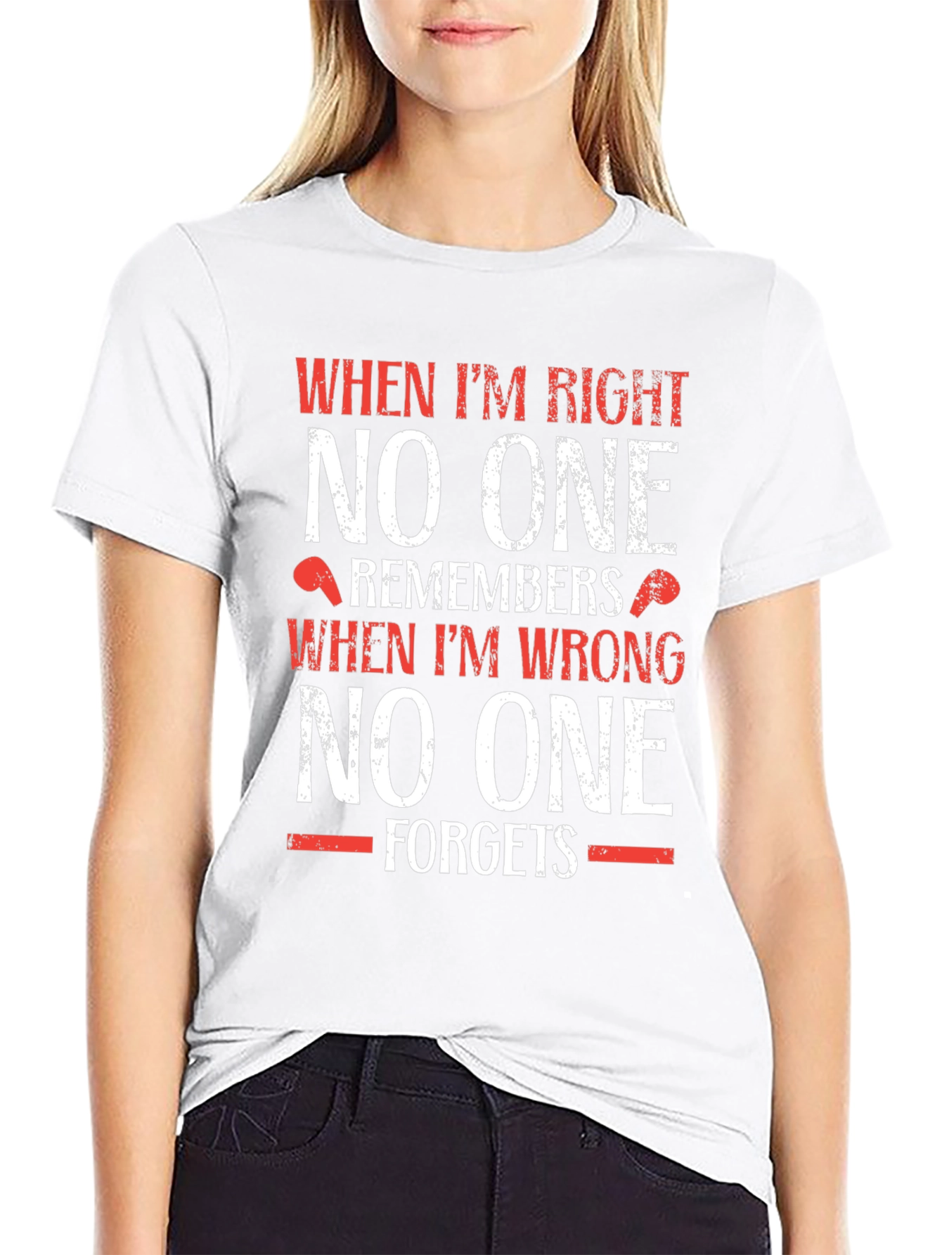 Funny T-Shirt: When Im Right No One Remembers