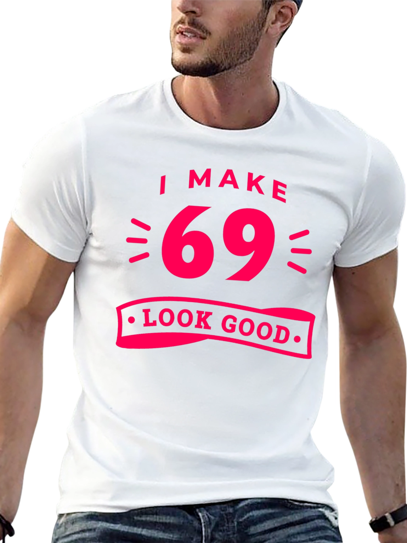 I Make 69 Look Good T-Shirt