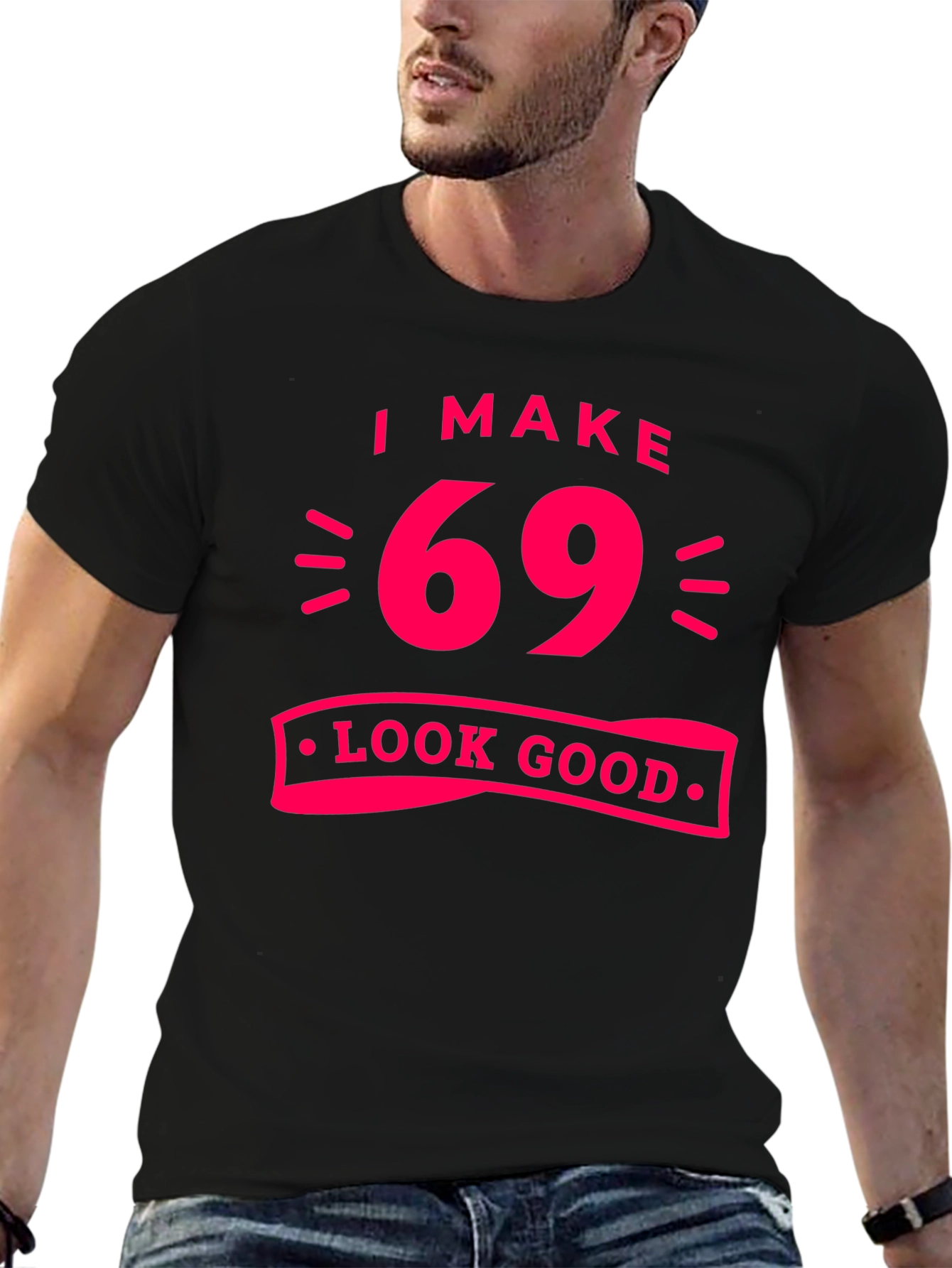 I Make 69 Look Good T-Shirt